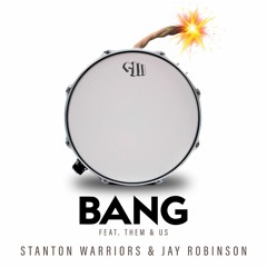 Stanton Warriors & Jay Robinson - BANG (feat. Them&Us)