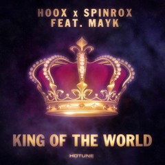 HOOX x SpinRox Feat. MayK - King Of The World (Original Mix)