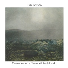 Overwhelmed/There will be blood