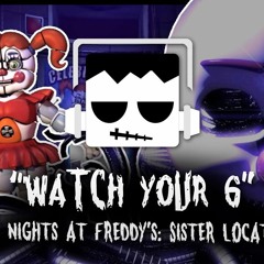 "Watch Your 6" - FNaF: Sister Location Remix