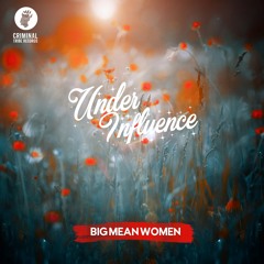 Under Influence - Big Mean Woman  [CTRFREE029 03.04.2017]