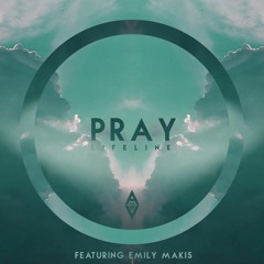 Pray (Lifeline) ft. Emily Makis