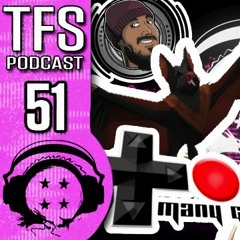TFS PODCAST #51 - TOO MANY STORIES, NOT ENOUGH GAMES