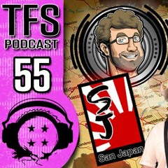 TFS PODCAST #55 – LIVE AT SAN JAPAN 009!