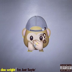 I'm Just Sayin' (Prod. By Doe Wright)