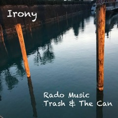 Irony (Rado Music + A.d.i Trash & The Can)