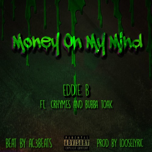 Money On My Mind. Eddie B feat. Crhymes and Bubba Toak