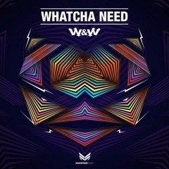 W&W - Whatcha Need (Jaxx & Vega Remix) *Premiered By. W&W*