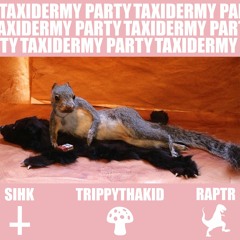 Trippythakid - Taxidermy Party (Prod. Sihk x Raptr)