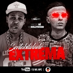 Mc's Maestro Bê e Mc Hollywood - Sentabilidade Extrema (DJ WIL MPC)