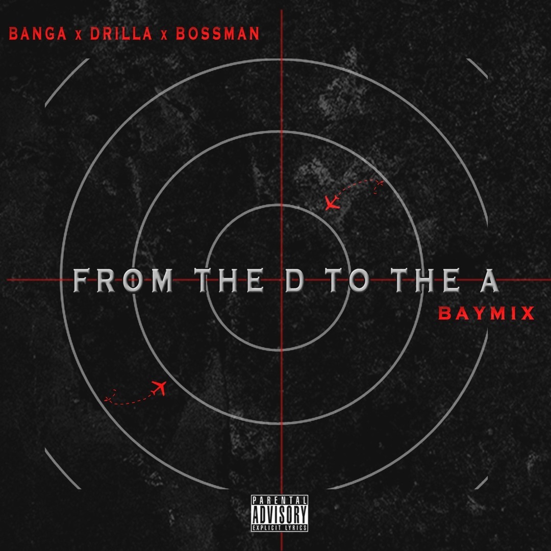 Banga x Drilla x Bossman - From The D To The A (BayMix) [Thizzler.com]