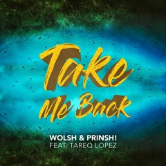 Wolsh, Prinsh feat Tareq Lopez - Take Me Back [FREE DL]