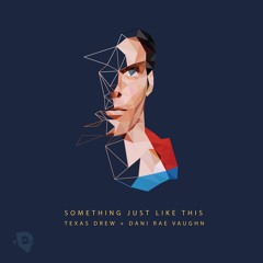 The Chainsmokers & Coldplay - Something Just Like This [Texas Drew & Dani Rae Vaughn Cover]