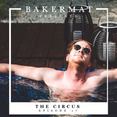 Bakermat presents The Circus #017
