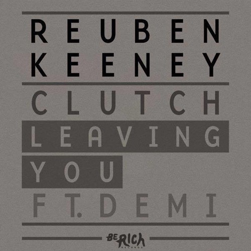 Reuben Keeney & Clutch ~ Leaving You Ft Demi (Radio Edit)