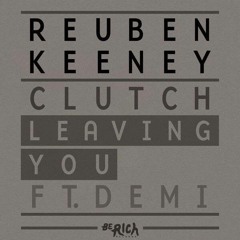 Reuben Keeney & Clutch ~ Leaving You Ft. Demi (Reuben & Clutch OFAH Remix)