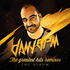 Dany BPM - The Greatest Hits Remixes (The Album) Free Download