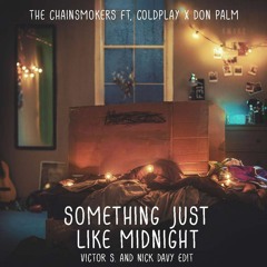 The Chainsmokers ft. Coldplay x Don Palm - Something Just Like Midnight (Victor S & Nick Davy Edit)