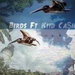 Birds ft. Kiid Cash (First Class Clique)