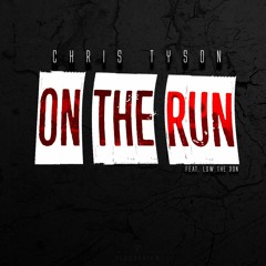 Chris Tyson ft Low The Don - On The Run