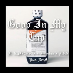 GOOP IN MY CUP (FT. TRXPJVCKSXN x XVNNIECLVUS x NVTVS) (PROD. NVTVS)