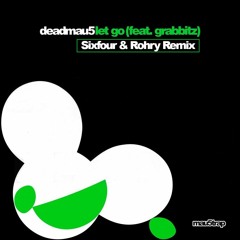 Deadmau5 ft. Grabbitz - Let Go (Sixfour & Rohry Remix)