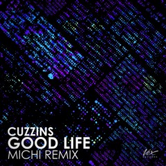 Cuzzins - Good Life (Michi Remix) [Out Now + Free Download]