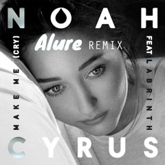 Noah Cyrus - Make Me (Cry)(Alure Remix)