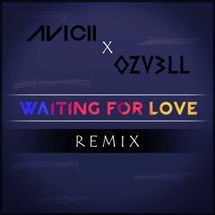 Avicii x OZV3LL - Waiting For Love (Remix)