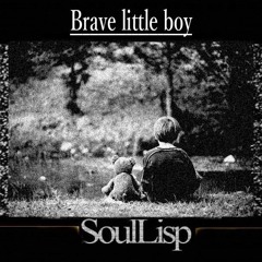 SoulLisp -brave little boy