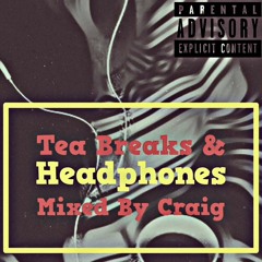 Tea Breaks and Headphones - MXDbyCRG