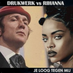 Drukwerk vs Rihanna - Je Loog Tegen Mij (Mashup)