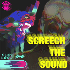 Alby Loud & DnG - Screech The Sound [Worldwide Premiere]