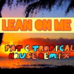 Bill Withers - Lean On Me (Pat C Tropical House Remix)