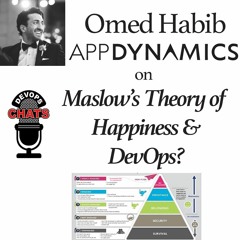 Maslow's Theory of Happiness & DevOps w/ Omed Habib, AppDynamics