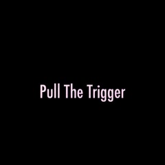 Pull The Trigger (Prod. Russ)