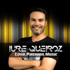 Dj Iure Queiroz - Love, Passion, Music Set (Free Download)