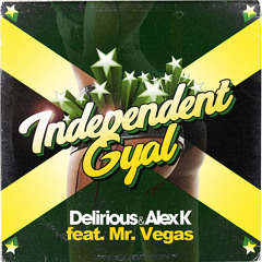 Delirious & Alex K feat. Mr Vegas - Independent Gyal ***FREE DOWNLOAD***
