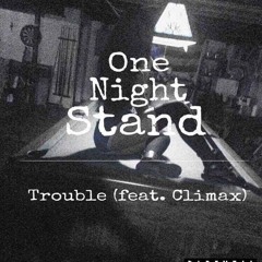 Trouble - One Night Stand (feat. Climax) REAL