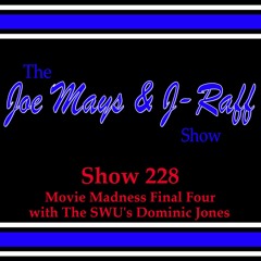 The Joe Mays & J-Raff Show: Episode 228 - Movie Madness Final Four with Dominic Jones