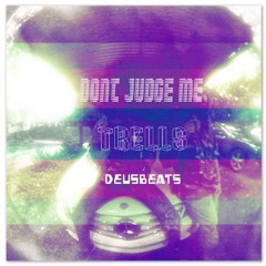 DONT JUDGE ME FT. TRELLS