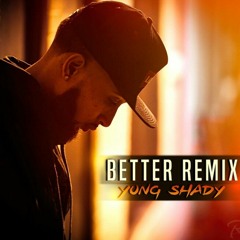 Yung Shady- Better REMIX (prod. by Champ2Real)