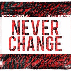 NEVER CHANGE ft. Og Leatha