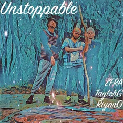 Unstoppable (FT. TaylohG x RiyanO)