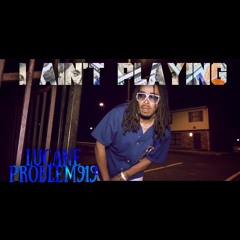 I Aint Playn Lucane & problem919