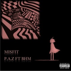 MISFIT - P.A.Z ft BHM