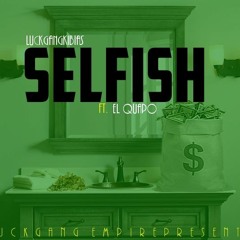 LuckGangKibias - Selfish Ft El Quapo