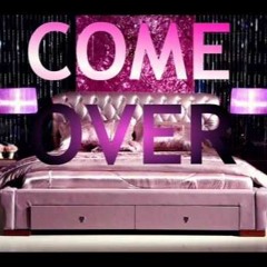 COME OVER