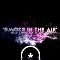 Smoke In The Air Ft. Lifeline (Prod. Outspoken)