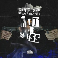 DirtyRich Ft @kaneGrocerys - HIt Or Miss (Prod. Tajmustdie) @1dirtyrich
